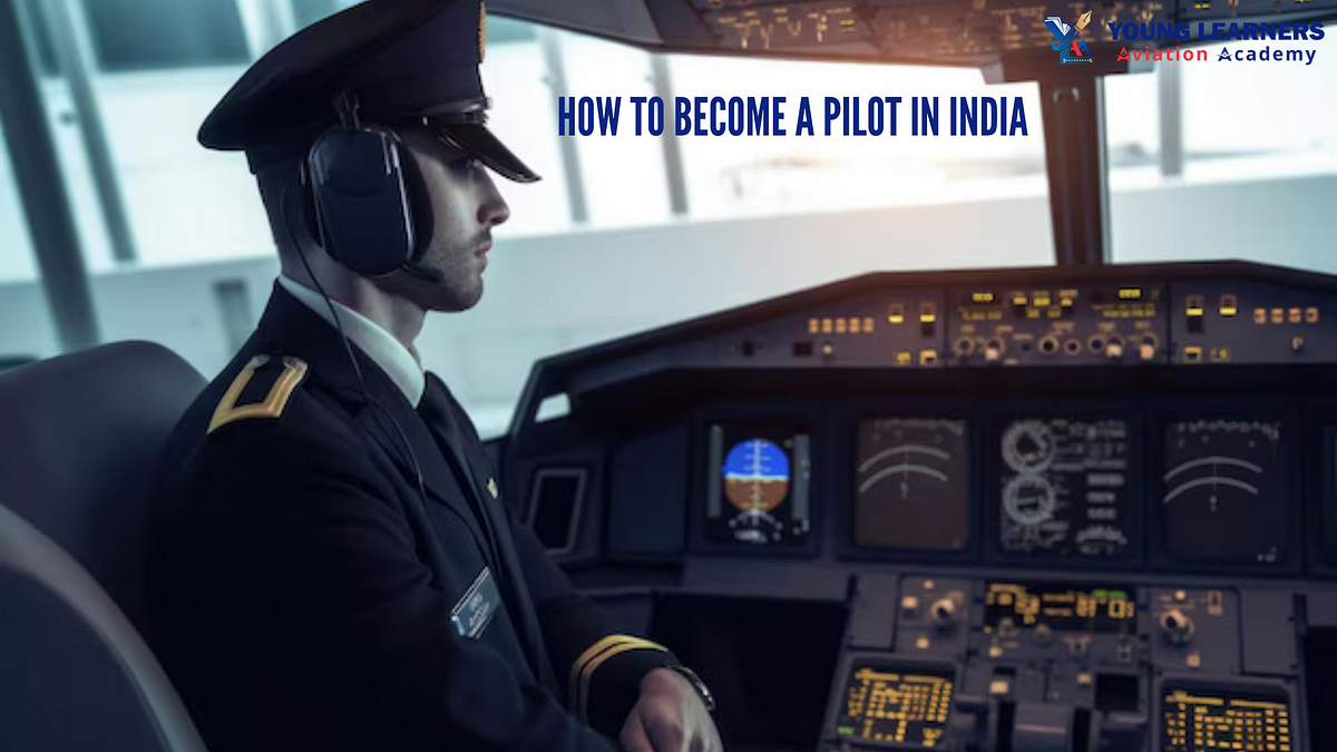 How to Become a Pilot in India: Your Pathway to the Cockpit | by Young Learners Aviation Academy | Dec, 2024 | Medium